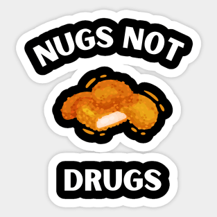 Nugs Not Drugs I love chicken Nugs funny Saying Sticker